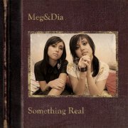 Meg & Dia - Something Real (2006)