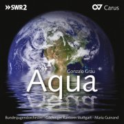 Gächinger Kantorei - Gonzalo Grau: Aqua (2019)