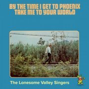 The Lonesome Valley Singers - By The Time I Get To Phoenix / Take Me To Your World (2019)