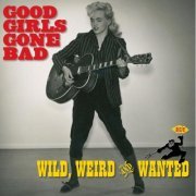 VA - Good Girls Gone Bad: Wild, Weird And Wanted (2004)