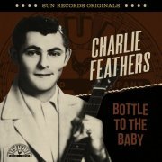 Charlie Feathers - Sun Records Originals: Bottle To The Baby (2023)