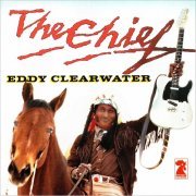Eddy Clearwater - The Chief (1980) [CD Rip]