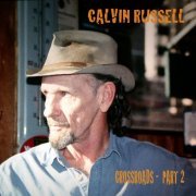 Calvin Russell - Crossroads Part 2 (2011)