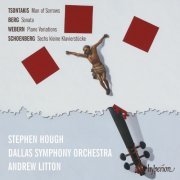 Stephen Hough, Dallas Symphony Orchestra, Andrew Litton - Tsontakis: Man of Sorrows, Berg: Piano Sonata, Webern: Variations (2007)
