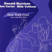 Donald Harrison, Ron Carter, Billy Cobham - New York Cool (Live at The Blue Note) (2005) CD Rip