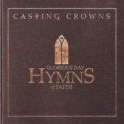 Casting Crowns - Glorious Day: Hymns of Faith (2015)