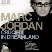 Marc Jordan - Crucifix In Dreamland (2010)