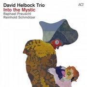 David Helbock with Raphael Preuschl & Reinhold Schmölzer - Into the Mystic (2016) [Hi-Res]