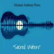 Michael Anthony Perez - Sacred Waters (2023)