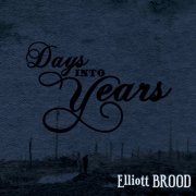 Elliott BROOD - Days Into Years (2012)