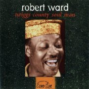 Robert Ward - Twiggs County Soul Man (1997)