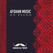 Hakan Ali Toker - Afghan Music on Piano (2021) [Hi-Res]