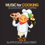 VA - Music For Coocking Delicious Recipes To Surprise, Vol. 15 The Aphrodisiac Asian Dinner (2018) FLAC