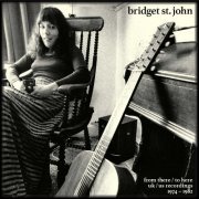 Bridget St. John - From There / To Here: UK / US Recordings 1974-1982 (2022)