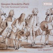 Luca Guglielmi - Giovanni Benedetto Platti: The Late Keyboard Sonatas (2011)