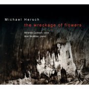 Miranda Cuckson - Michael Hersch: The Wreckage of Flowers (2022)