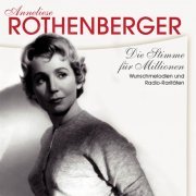 Anneliese Rothenberger - Die Stimme für Millionen. Wunschmelodien und Radio-raritäten, Vol. 1-10 (2009)