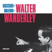 Walter Wanderley - Sucessos + Boleros = Walter Wanderley (Reissue) (1966/2018)