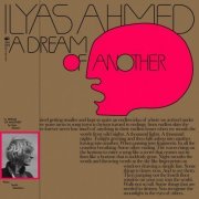 Ilyas Ahmed - A Dream of Another (2023)