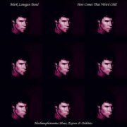 Mark Lanegan Band - Here Comes That Weird Chill (Methamphetamine Blues, Extras & Oddities) (2021) [24bit FLAC]