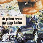 Die Goldenen Zitronen - Dead School Hamburg (Give me a Vollzeitarbeit) (1998/2020)