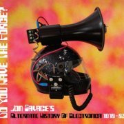 VA - Do You Have The Force? (Jon Savage's Alternate History Of Electronica 1978-82) (2021)