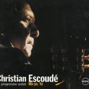 Christian Escoudé & Progressive Sextet - Ma Ya (2005)