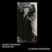 Arielle Dombasle & Nicolas Ker - La Rivière Atlantique (2016)