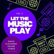 VA - Let the Music Play (Disco Flavored House Tunes), Vol. 2 (2021)