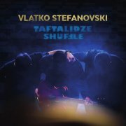 Vlatko Stefanovski - Taftalidze Shuffle (2020)