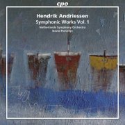 Netherlands Symphony Orchestra - Hendrik Andriessen: Symphonic Works, Vol. 1 (2013)
