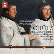Hilliard Ensemble, London Baroque, Knabenchor Hannover & Heinz Hennig - Schütz: Opus ultimum. Der Schwanengesang, Op. 13, SWV 482 - 494 (1985/2022)