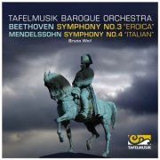 Tafelmusik Baroque Orchestra, Bruno Weil - Beethoven: Symphony No. 3 "Eroica" - Mendelssohn Symphony No. 4 "Italian" (2012)