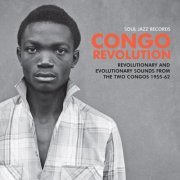 Various artists - Soul Jazz Records presents CONGO REVOLUTION – Revolutionary and Evolutionary Sounds from the Two Congos 1955-62 (2019)