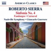 Nashville Symphony Orchestra, Giancarlo Guerrero - Roberto Sierra: Sinfonía No. 4, Fandangos & Carnaval (2013) [Hi-Res]