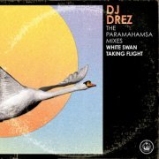 DJ Drez - The Paramahamsa Mixes (White Swan Taking Flight) (2021)