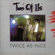 Two Of Us - Twice As Nice (1996)