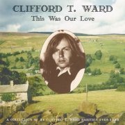 Clifford T. Ward - This Was Our Love (2003)