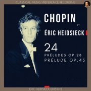 Eric Heidsieck - Chopin by Éric Heidsieck: 24 Préludes Op.28, Prélude Op.45 (Éric Heidsieck Edition) (2021)