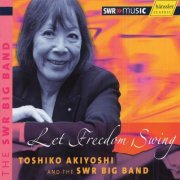 Toshiko Akiyoshi And The SWR Big Band - AKIYOSHI, T.: Let Freedom Swing (2007)