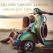 VA - Relaxing Carefree Romantic Smooth Jazz Ride (2024)