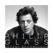 Philip Glass, Amy Dickson, Clio Gould, Royal Philharmonic Orchestra, See Siang Wong, Lautten Compagney, Mikel Toms, Wolfgang Katschner, Michael Riesman - Philip Glass - Recent Recordings (2016)