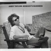 Andy Taylor - Nobody's Business (Limited Edition) (2020)