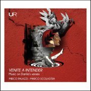Mirco Palazzi & Marco Scolastra - Venite A Intender: Music On Dante's Verses (2022) [Hi-Res]