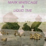 Mark Whitecage, Liquid Time - Mark Whitecage & Liquid Time (1991)