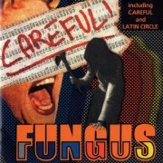 Fungus - Careful! (2006)