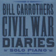 Bill Carrothers - Civil War Diaries (2007)