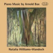 Natalia Williams-Wandoch - Piano Music by Arnold Bax (2019)