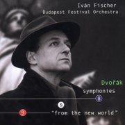 Ivan Fischer, Budapest Festival Orchestra - Dvorak: Symphony 8 & 9 "From the New World" (2002) [SACD]