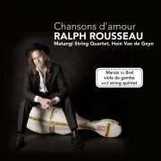 Ralph Rousseau, Matangi String Quartet, Hein Van de Geyn - Chansons d'amour (2008)